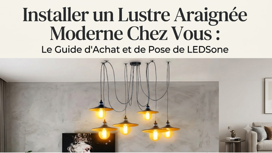 Installer un Lustre Araignée Moderne Chez Vous : Le Guide d’Achat et de Pose de LEDSone